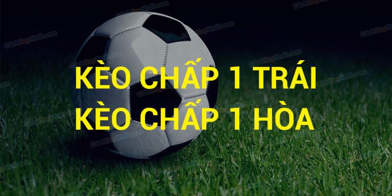Cá độ bóng đá chấp 1 trái là gì?